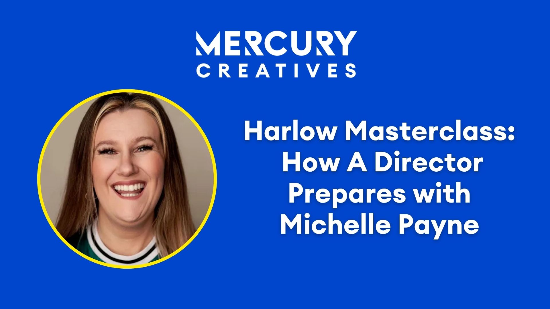 Mercury Creatives Harlow Masterclass: How a Director Prepares with Michelle Payne
